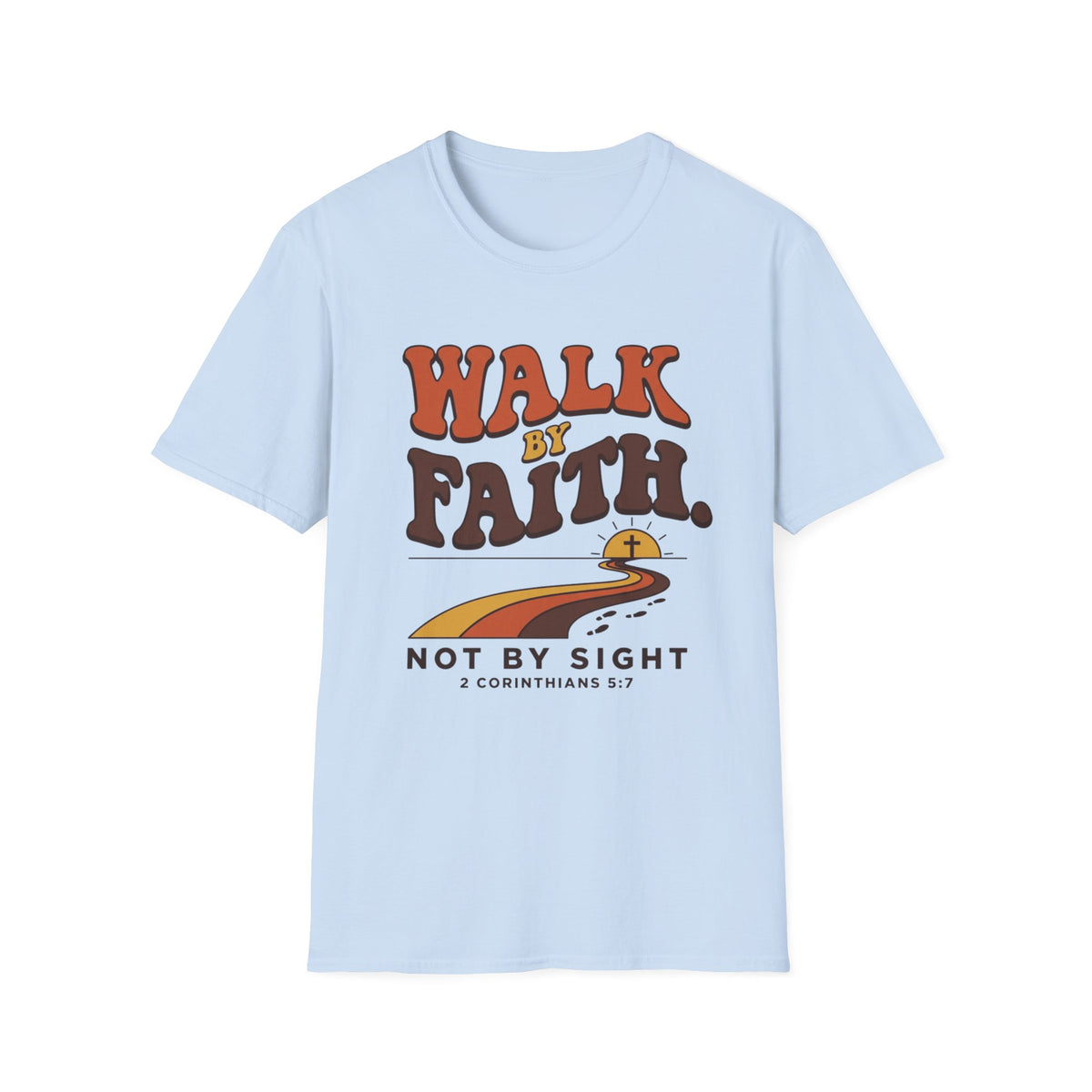 Walk By Faith Not By Sight T-Shirt