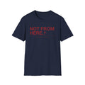 Not From Here T-Shirt