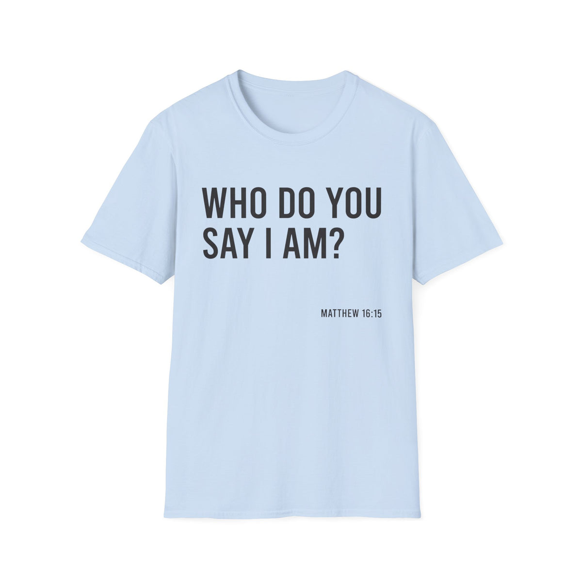 Who Do You Say I AM T-Shirt