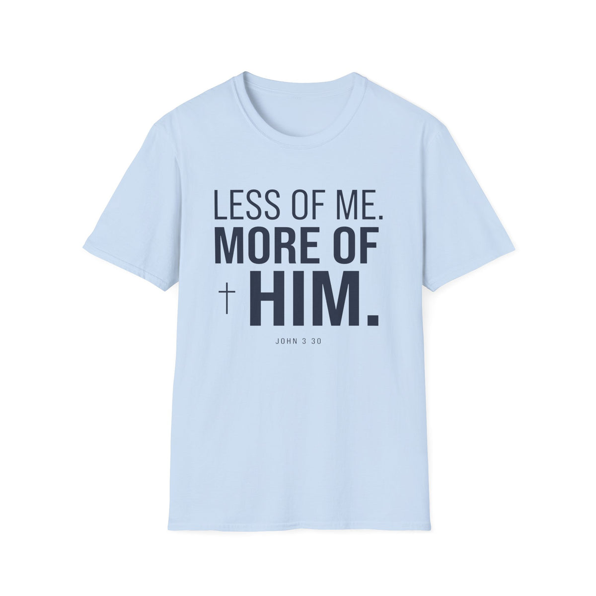 Less Of Me More Of Him T-Shirt