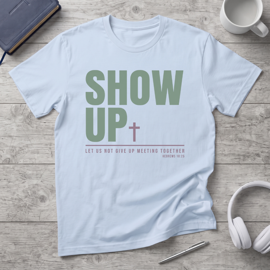 Show Up T-Shirt